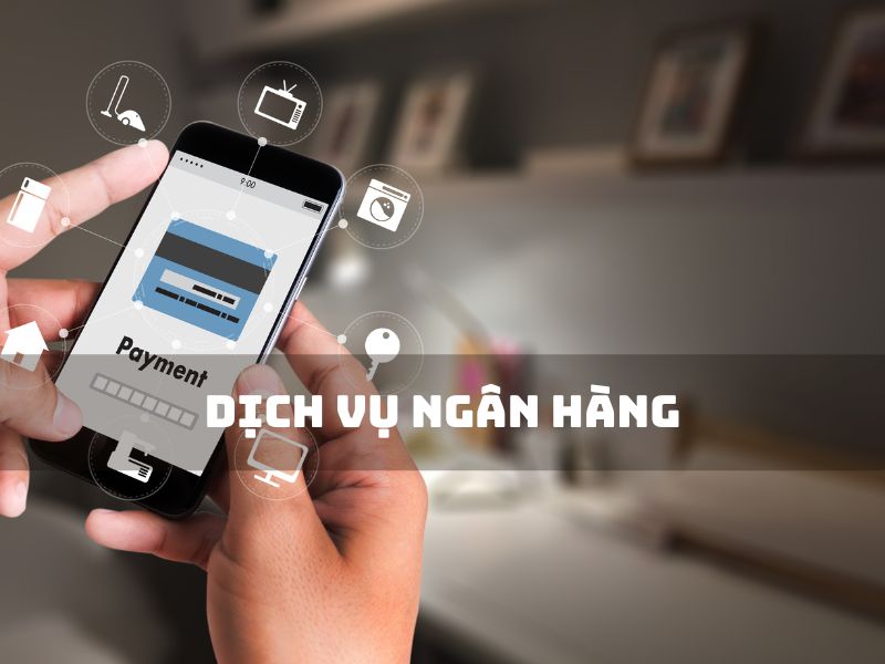 Dịch Vụ Ngân Hàng